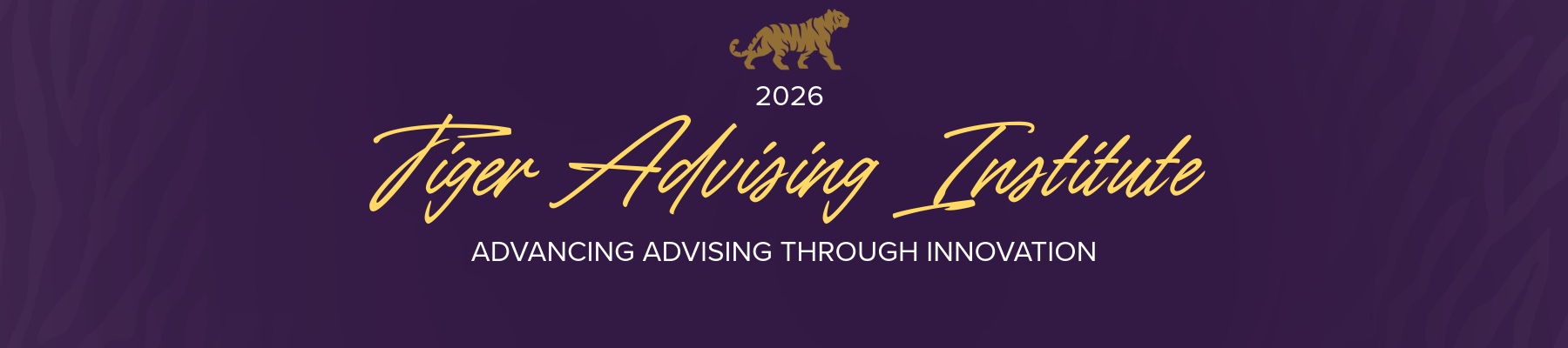 2026 Tiger Advising Institute - Advancing Advising Through Innovation